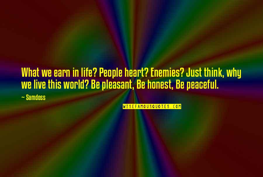 Be Peaceful Quotes By Samdoss: What we earn in life? People heart? Enemies?