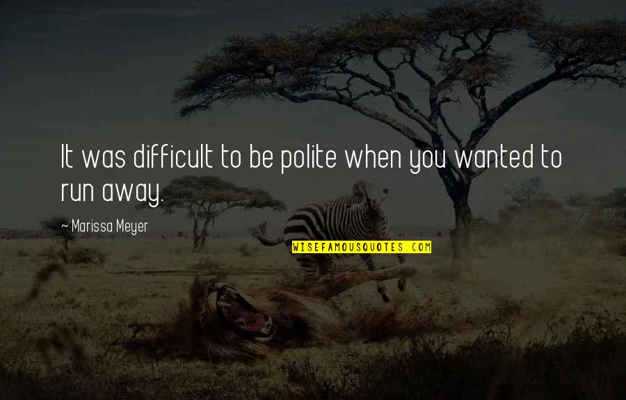 Be Polite Quotes By Marissa Meyer: It was difficult to be polite when you