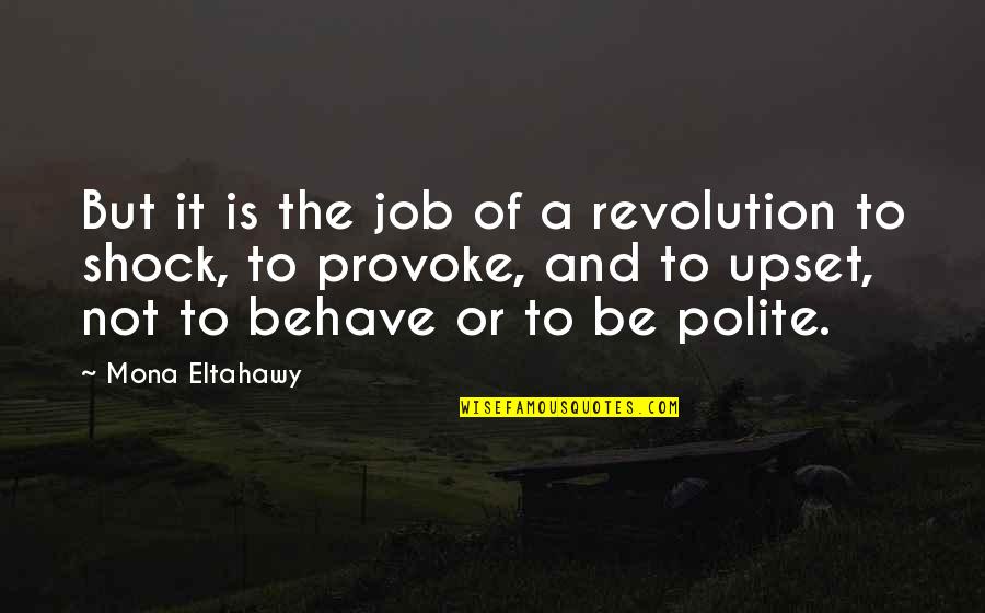 Be Polite Quotes By Mona Eltahawy: But it is the job of a revolution