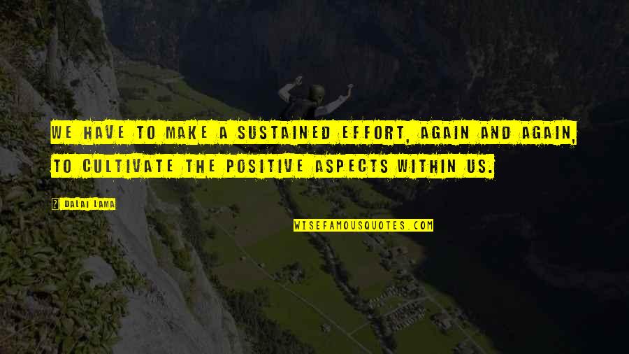 Be Positive Dalai Quotes By Dalai Lama: We have to make a sustained effort, again