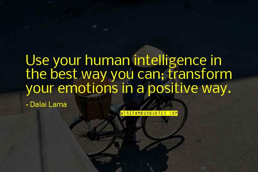Be Positive Dalai Quotes By Dalai Lama: Use your human intelligence in the best way