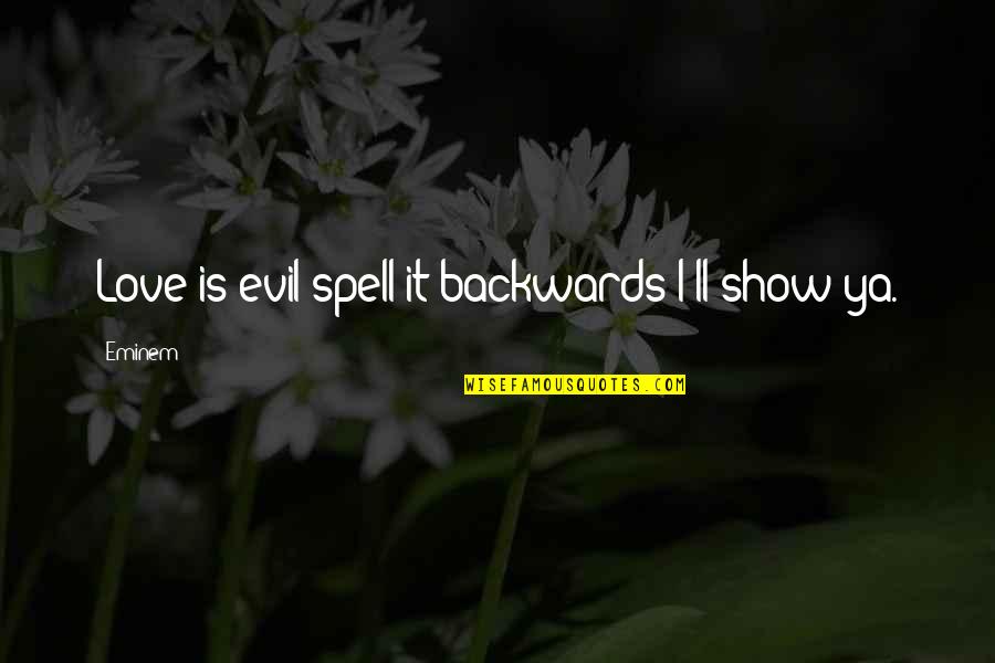 Be Positive Dalai Quotes By Eminem: Love is evil spell it backwards I'll show