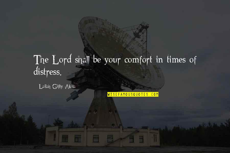 Be Positive In Your Life Quotes By Lailah Gifty Akita: The Lord shall be your comfort in times Be Positive In Your Life Quotes By Lailah Gifty Akita: The Lord shall be your comfort in times