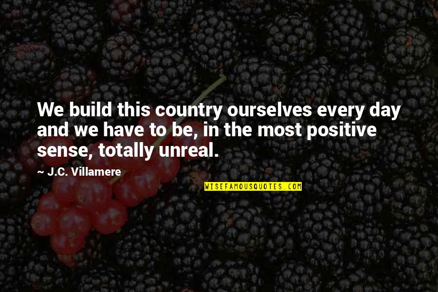 Be Positive Inspirational Quotes By J.C. Villamere: We build this country ourselves every day and