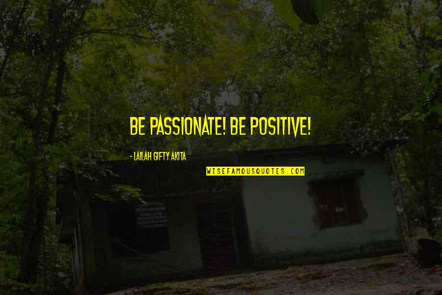 Be Positive Inspirational Quotes By Lailah Gifty Akita: Be passionate! Be positive!