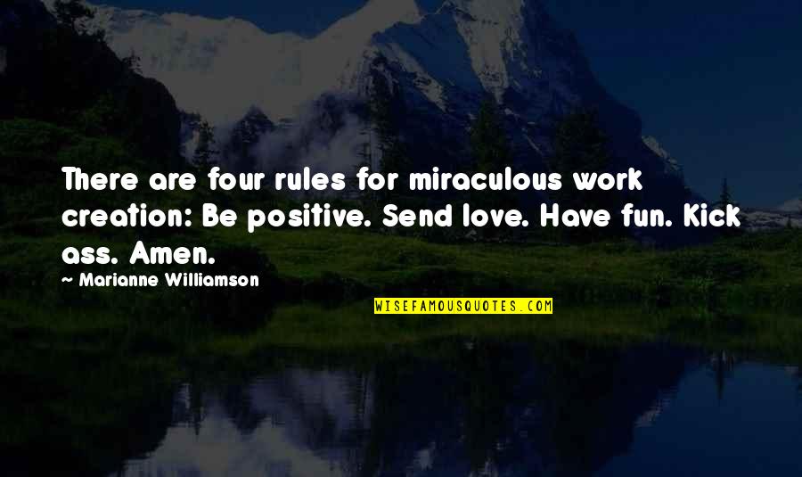 Be Positive Inspirational Quotes By Marianne Williamson: There are four rules for miraculous work creation: