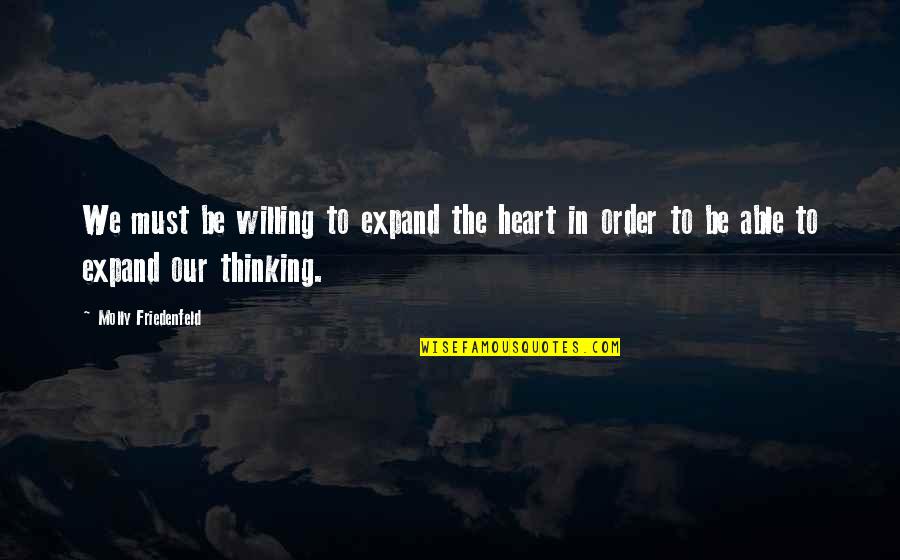 Be Positive Inspirational Quotes By Molly Friedenfeld: We must be willing to expand the heart
