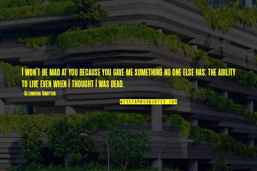 Be Positive Quotes By Alexandria Hampton: I won't be mad at you because you Be Positive Quotes By Alexandria Hampton: I won't be mad at you because you