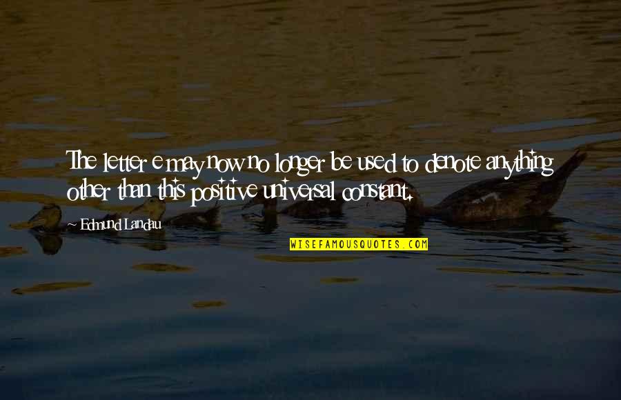 Be Positive Quotes By Edmund Landau: The letter e may now no longer be Be Positive Quotes By Edmund Landau: The letter e may now no longer be
