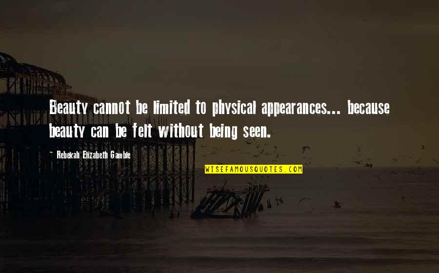 Be Positive Quotes By Rebekah Elizabeth Gamble: Beauty cannot be limited to physical appearances... because Be Positive Quotes By Rebekah Elizabeth Gamble: Beauty cannot be limited to physical appearances... because