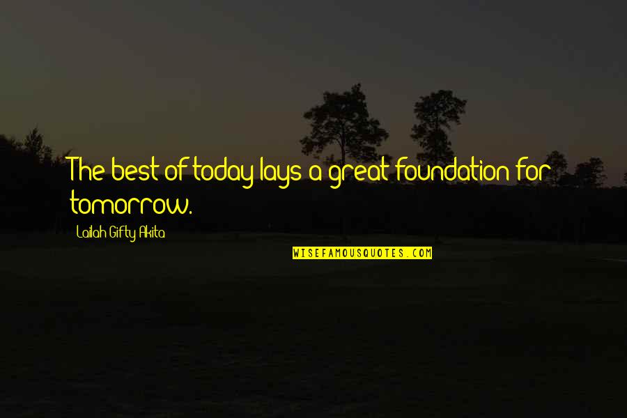 Be Positive Work Quotes By Lailah Gifty Akita: The best of today lays a great foundation Be Positive Work Quotes By Lailah Gifty Akita: The best of today lays a great foundation