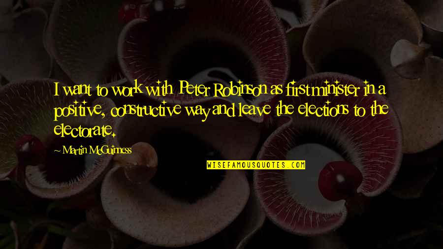 Be Positive Work Quotes By Martin McGuinness: I want to work with Peter Robinson as Be Positive Work Quotes By Martin McGuinness: I want to work with Peter Robinson as