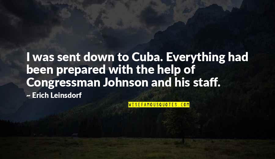 Be Prepared For Everything Quotes By Erich Leinsdorf: I was sent down to Cuba. Everything had