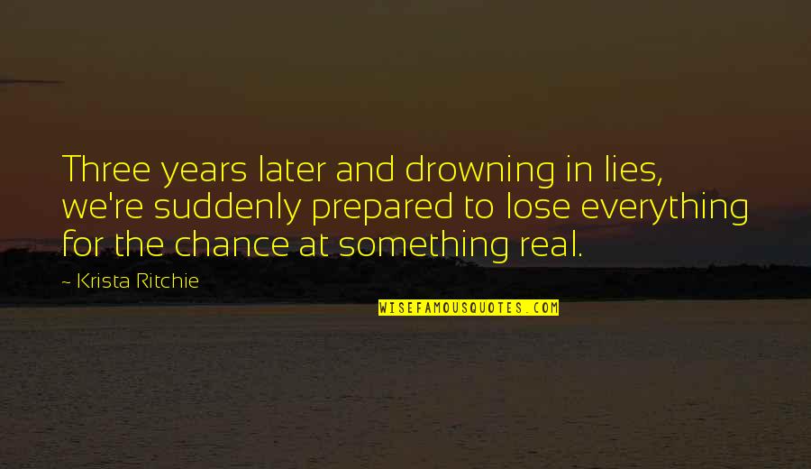 Be Prepared For Everything Quotes By Krista Ritchie: Three years later and drowning in lies, we're