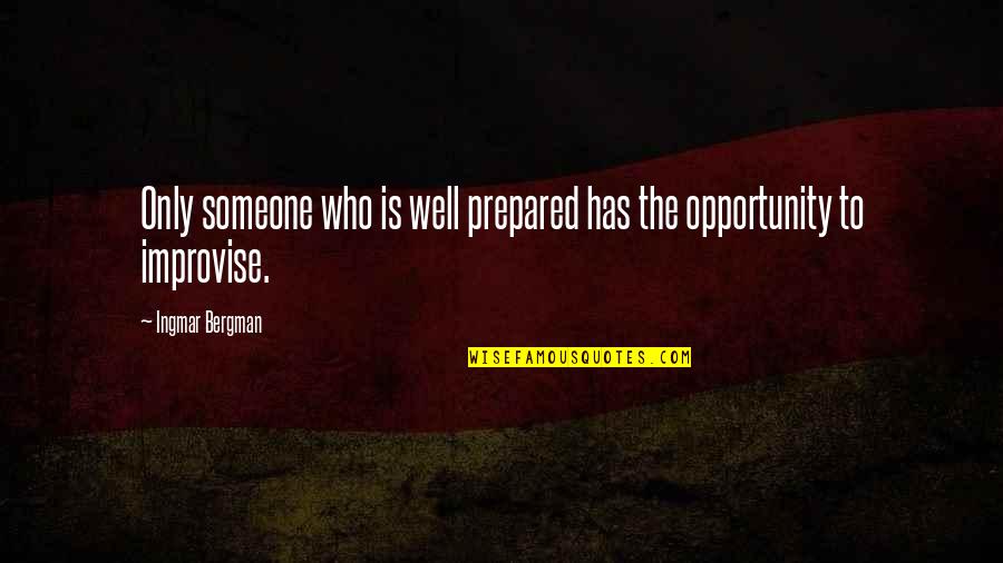 Be Prepared For Opportunity Quotes By Ingmar Bergman: Only someone who is well prepared has the