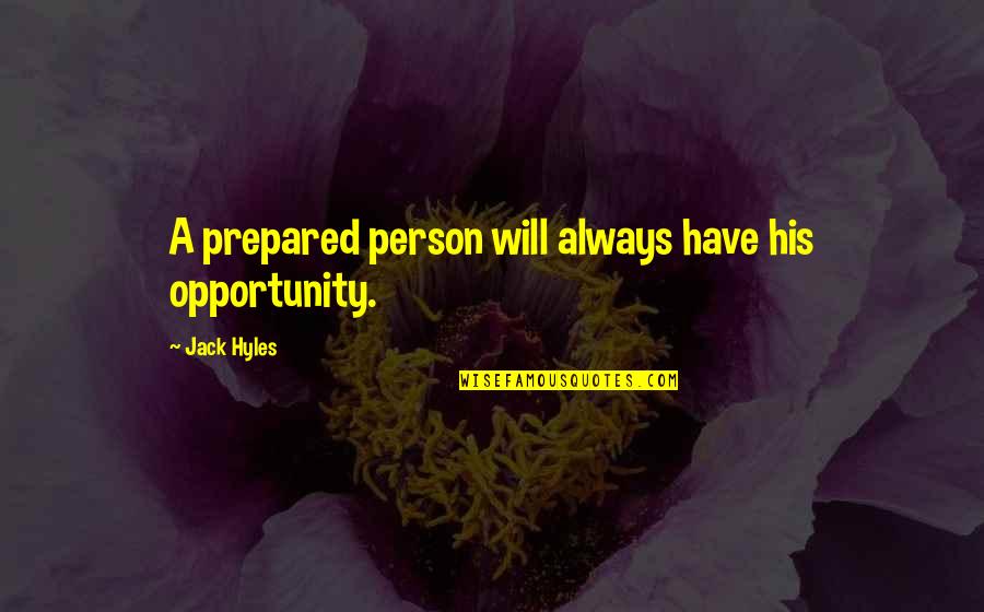 Be Prepared For Opportunity Quotes By Jack Hyles: A prepared person will always have his opportunity.