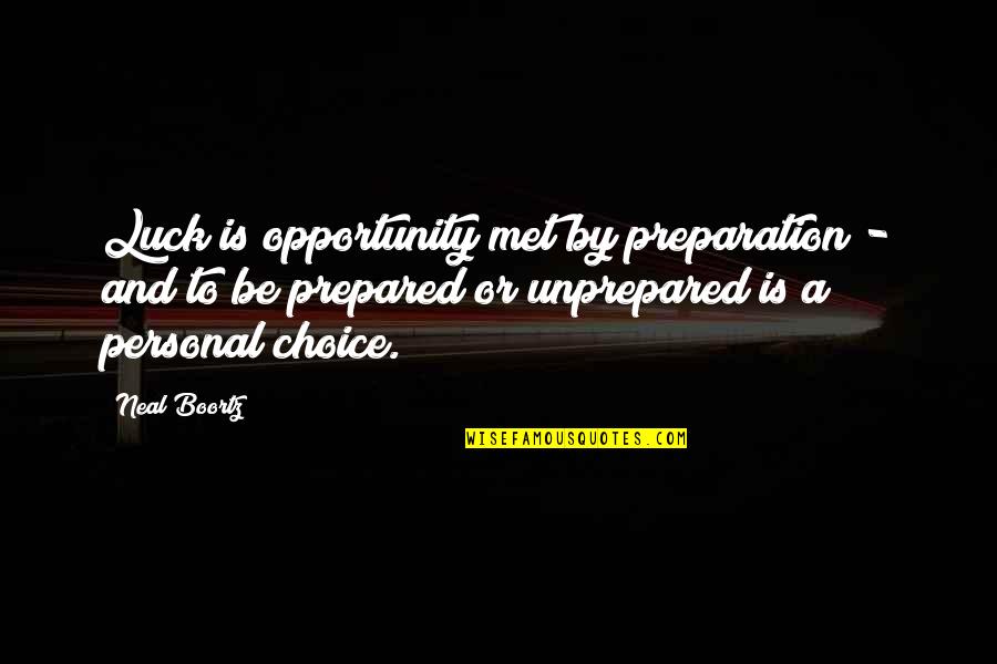 Be Prepared For Opportunity Quotes By Neal Boortz: Luck is opportunity met by preparation - and