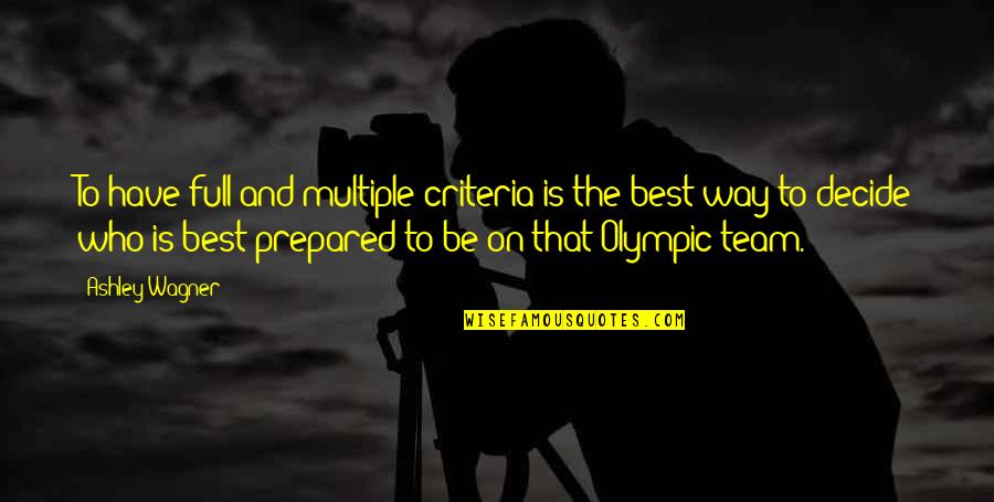 Be Prepared Quotes By Ashley Wagner: To have full and multiple criteria is the