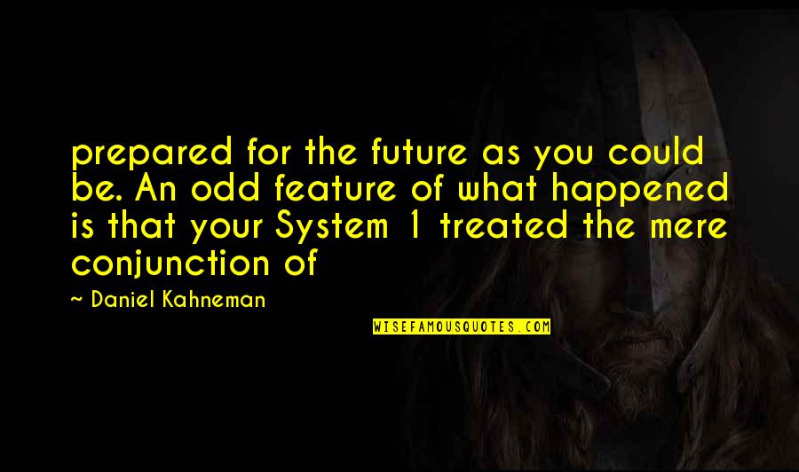 Be Prepared Quotes By Daniel Kahneman: prepared for the future as you could be. Be Prepared Quotes By Daniel Kahneman: prepared for the future as you could be.