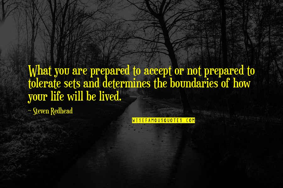 Be Prepared Quotes By Steven Redhead: What you are prepared to accept or not Be Prepared Quotes By Steven Redhead: What you are prepared to accept or not