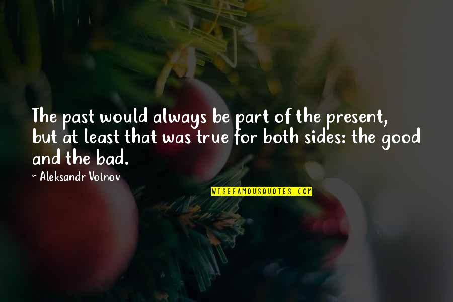 Be Present Quotes By Aleksandr Voinov: The past would always be part of the Be Present Quotes By Aleksandr Voinov: The past would always be part of the