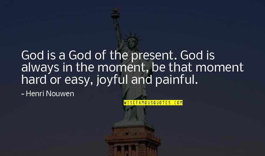Be Present Quotes By Henri Nouwen: God is a God of the present. God Be Present Quotes By Henri Nouwen: God is a God of the present. God