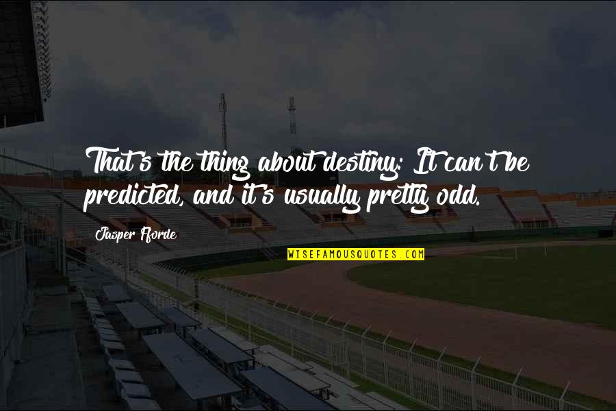 Be Pretty Quotes By Jasper Fforde: That's the thing about destiny: It can't be
