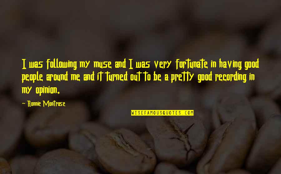 Be Pretty Quotes By Ronnie Montrose: I was following my muse and I was Be Pretty Quotes By Ronnie Montrose: I was following my muse and I was