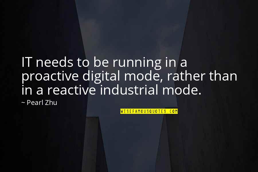 Be Proactive Not Reactive Quotes By Pearl Zhu: IT needs to be running in a proactive