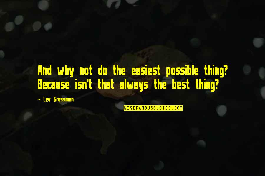 Be Productive Not Busy Quote Quotes By Lev Grossman: And why not do the easiest possible thing?