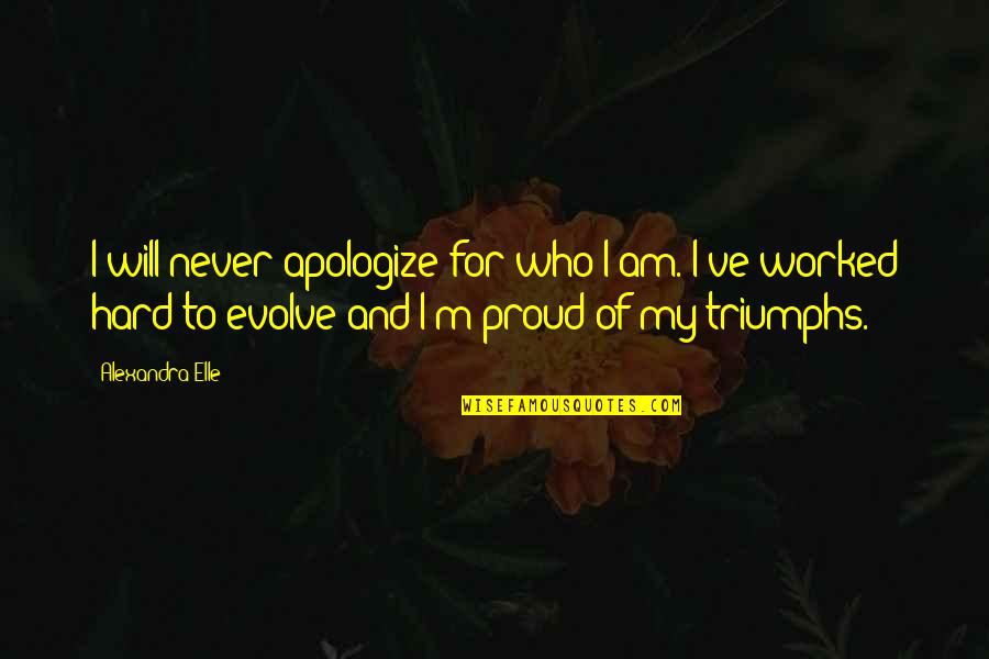 Be Proud Who You Are Quotes By Alexandra Elle: I will never apologize for who I am.