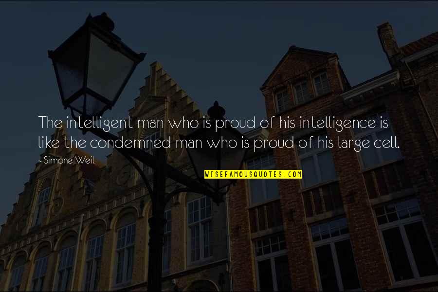Be Proud Who You Are Quotes By Simone Weil: The intelligent man who is proud of his