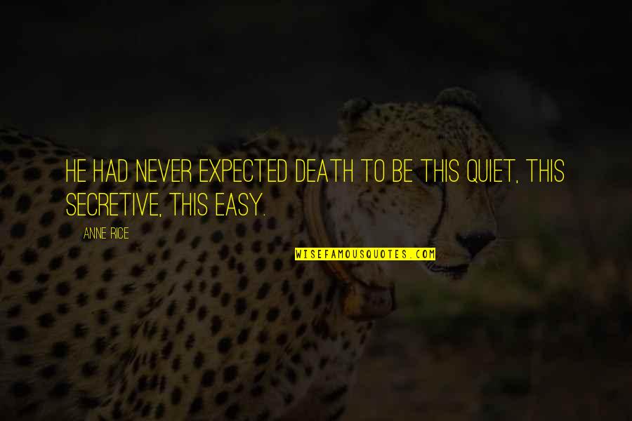 Be Quiet Quotes By Anne Rice: He had never expected death to be this