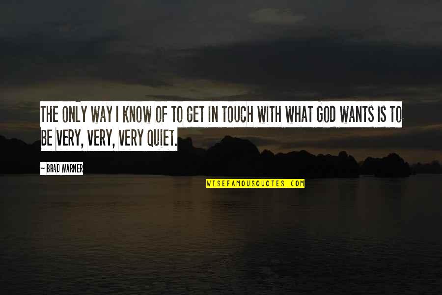 Be Quiet Quotes By Brad Warner: The only way I know of to get Be Quiet Quotes By Brad Warner: The only way I know of to get