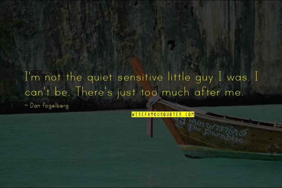 Be Quiet Quotes By Dan Fogelberg: I'm not the quiet sensitive little guy I