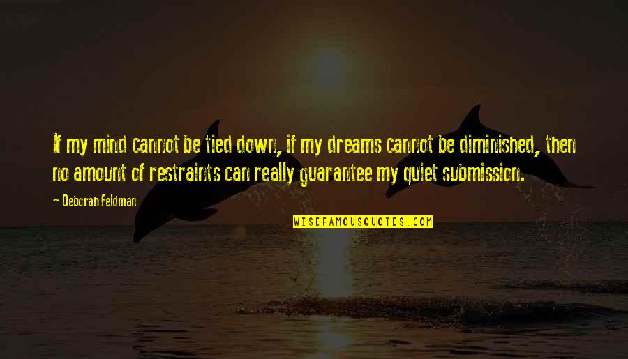 Be Quiet Quotes By Deborah Feldman: If my mind cannot be tied down, if Be Quiet Quotes By Deborah Feldman: If my mind cannot be tied down, if