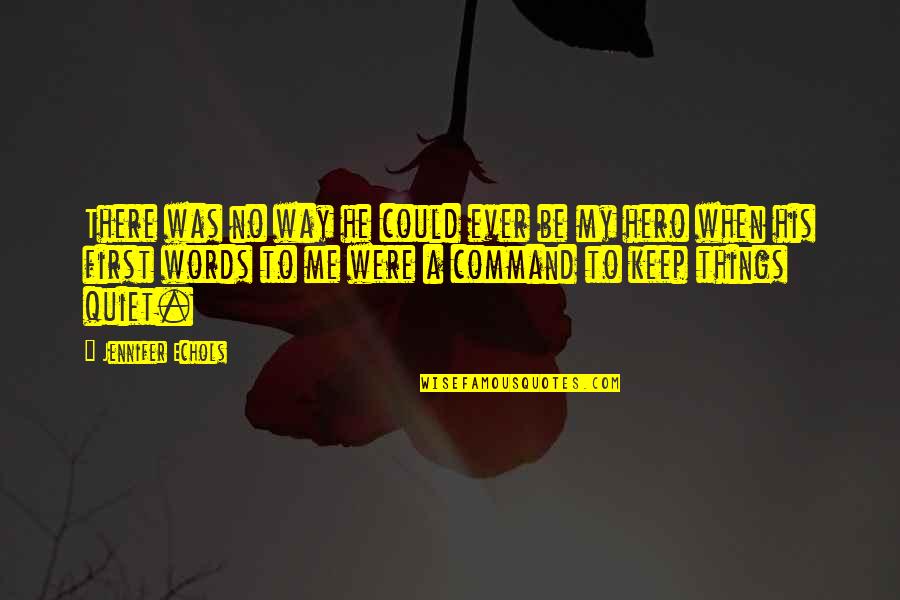 Be Quiet Quotes By Jennifer Echols: There was no way he could ever be Be Quiet Quotes By Jennifer Echols: There was no way he could ever be