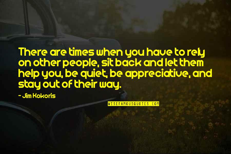 Be Quiet Quotes By Jim Kokoris: There are times when you have to rely