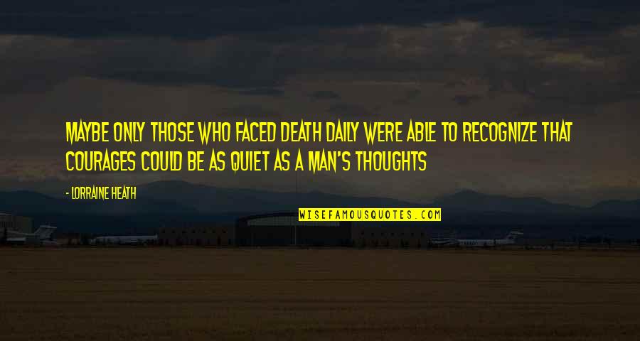 Be Quiet Quotes By Lorraine Heath: Maybe only those who faced death daily were Be Quiet Quotes By Lorraine Heath: Maybe only those who faced death daily were