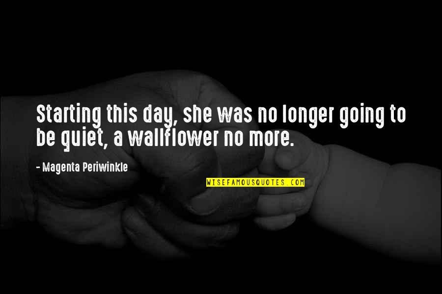 Be Quiet Quotes By Magenta Periwinkle: Starting this day, she was no longer going Be Quiet Quotes By Magenta Periwinkle: Starting this day, she was no longer going