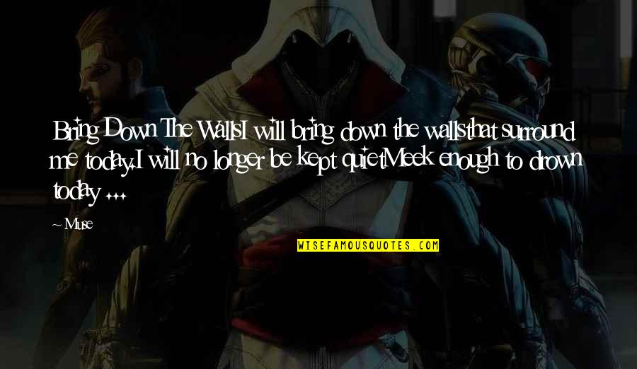 Be Quiet Quotes By Muse: Bring Down The WallsI will bring down the Be Quiet Quotes By Muse: Bring Down The WallsI will bring down the