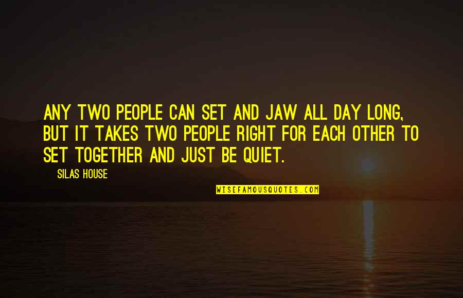 Be Quiet Quotes By Silas House: Any two people can set and jaw all Be Quiet Quotes By Silas House: Any two people can set and jaw all