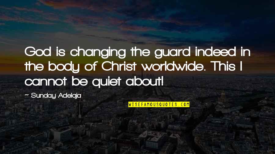 Be Quiet Quotes By Sunday Adelaja: God is changing the guard indeed in the