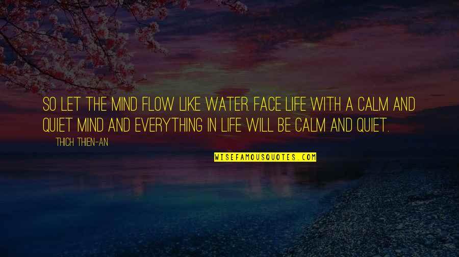 Be Quiet Quotes By Thich Thien-An: So let the mind flow like water. Face