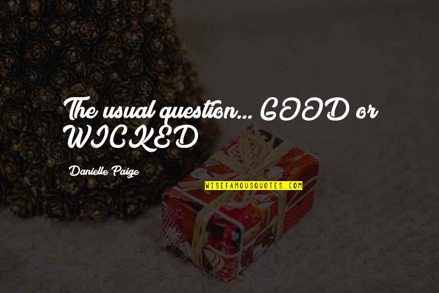 Be Rad Quotes By Danielle Paige: The usual question... GOOD or WICKED? Be Rad Quotes By Danielle Paige: The usual question... GOOD or WICKED?