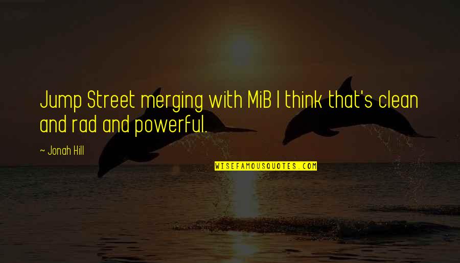 Be Rad Quotes By Jonah Hill: Jump Street merging with MiB I think that's