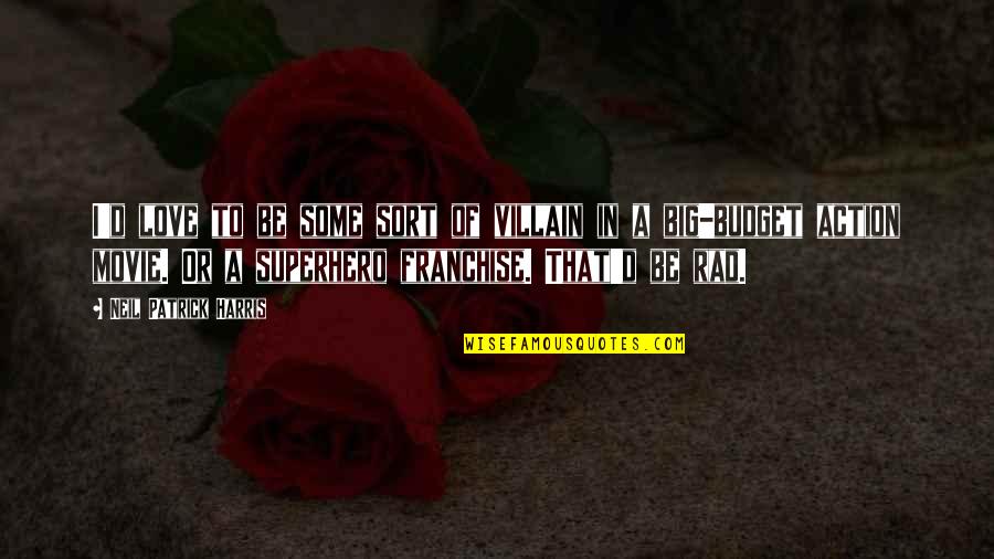 Be Rad Quotes By Neil Patrick Harris: I'd love to be some sort of villain Be Rad Quotes By Neil Patrick Harris: I'd love to be some sort of villain