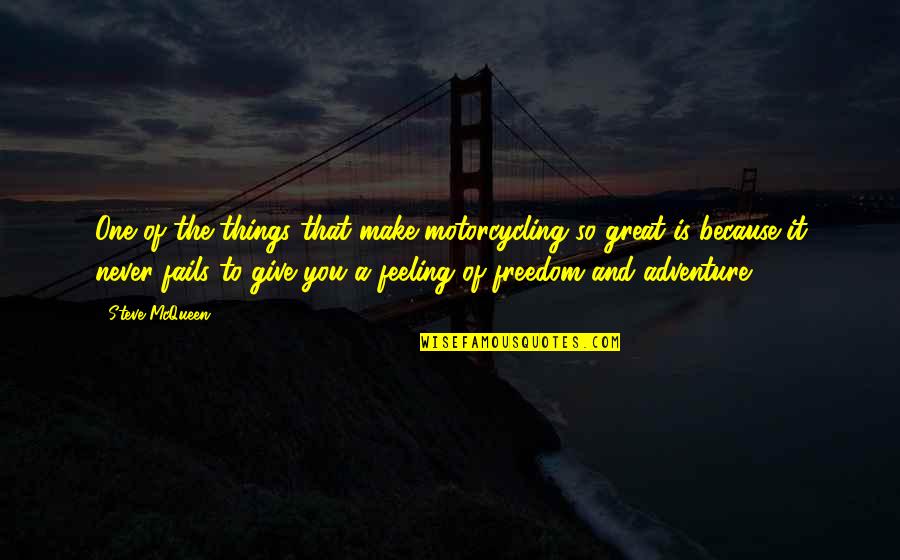 Be Rad Quotes By Steve McQueen: One of the things that make motorcycling so Be Rad Quotes By Steve McQueen: One of the things that make motorcycling so