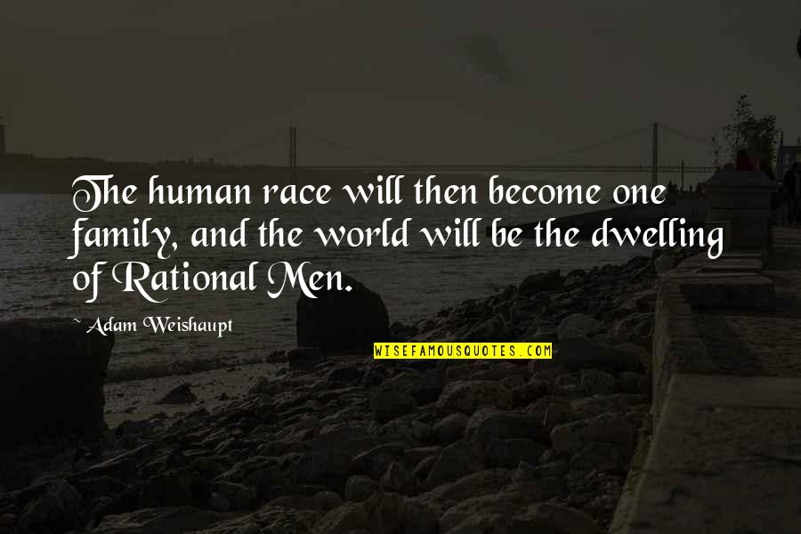 Be Rational Quotes By Adam Weishaupt: The human race will then become one family,