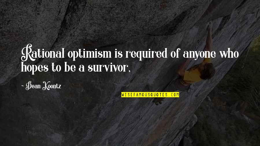 Be Rational Quotes By Dean Koontz: Rational optimism is required of anyone who hopes